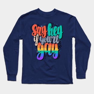 Say hey if you are gay Long Sleeve T-Shirt